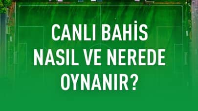 Canlı Bahis Nasıl ve Nerede Oynanır